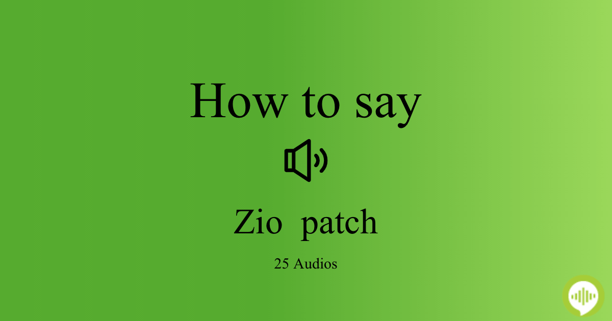 How to pronounce Zio patch