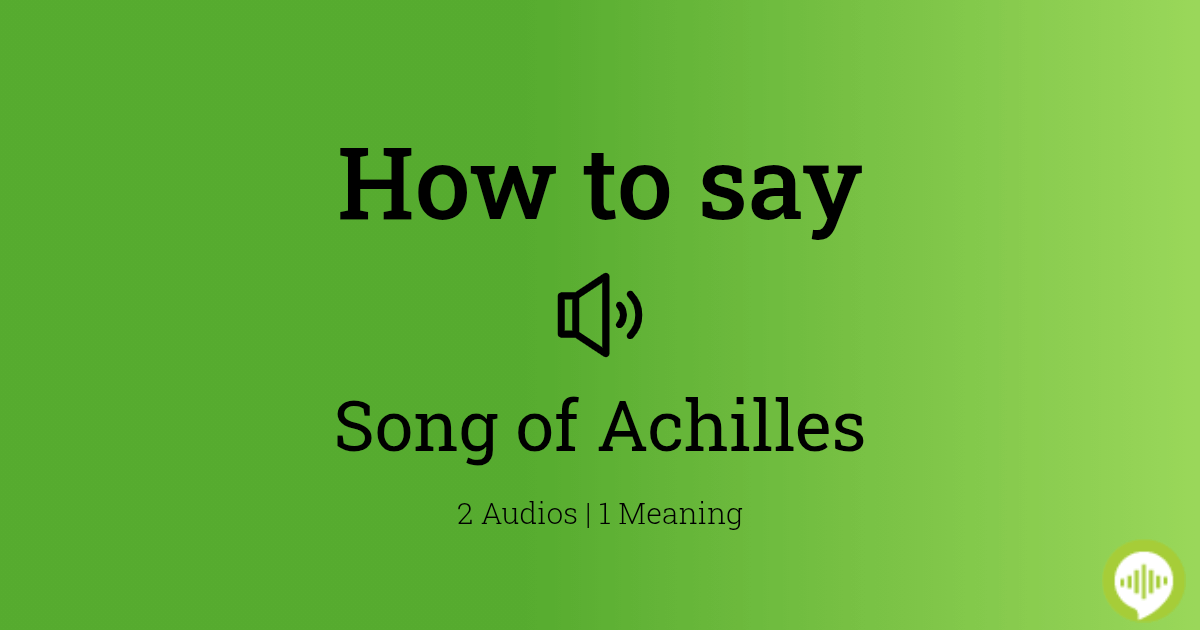 how-to-pronounce-song-of-achilles-howtopronounce