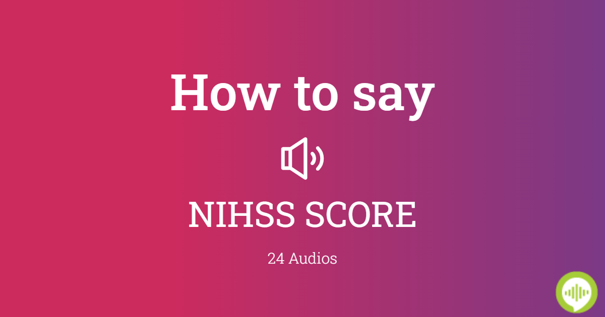 How to pronounce NIHSS SCORE
