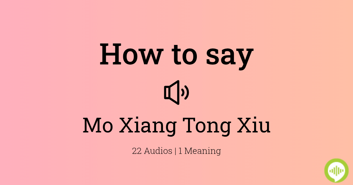 How to pronounce Mo Xiang Tong Xiu