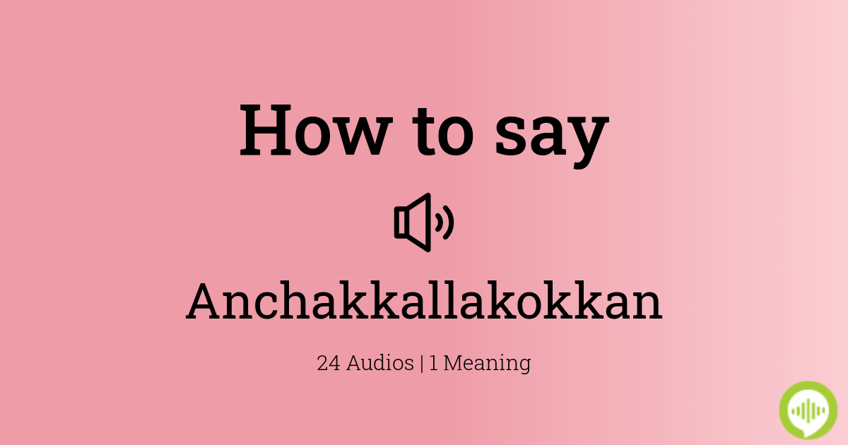 How to pronounce Anchakkallakokkan in Malayalam