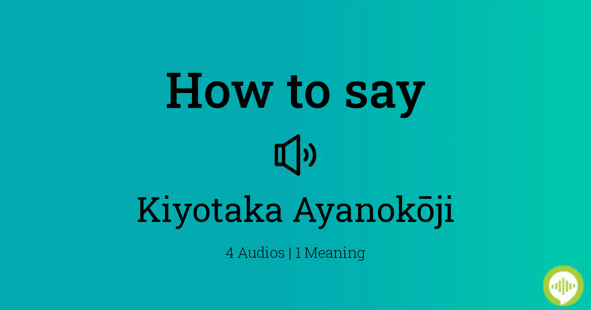 How to pronounce Kiyotaka Ayanokōji