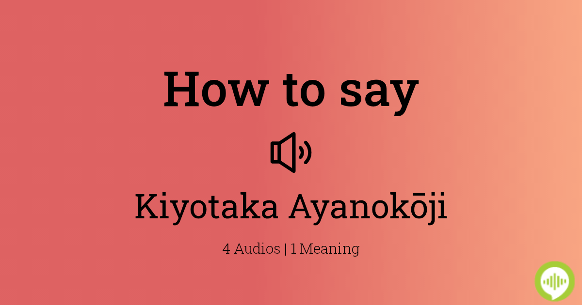 How to pronounce Kiyotaka Ayanokōji