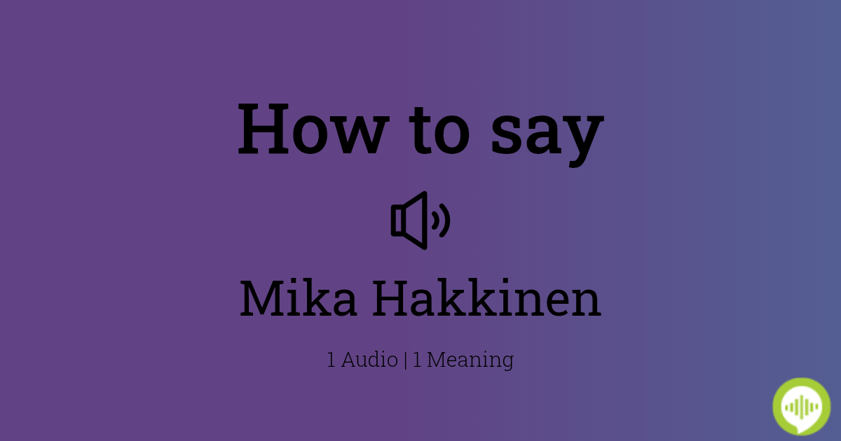 How To Pronounce Mika Hakkinen