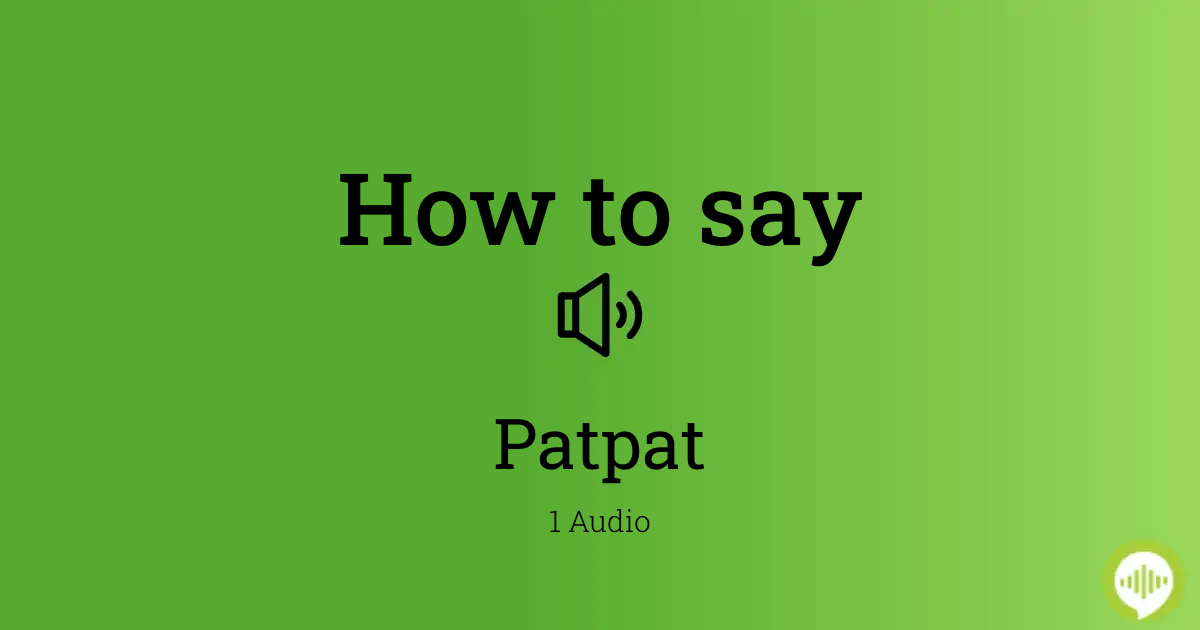 childhood idiom salvage How to pronounce Patpat | HowToPronounce.com