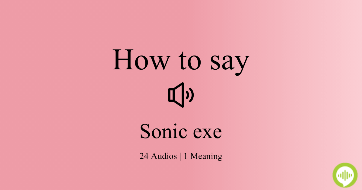 How to pronounce Sonic exe
