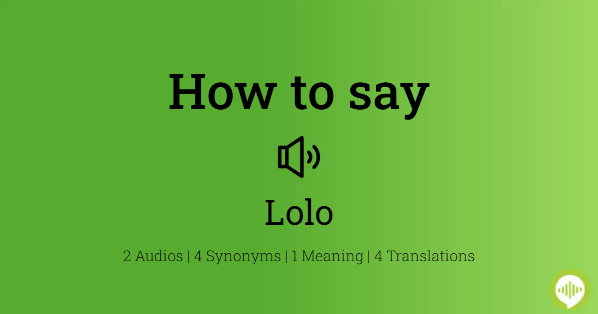 Lolo Meaning, Pronunciation, Numerology and More