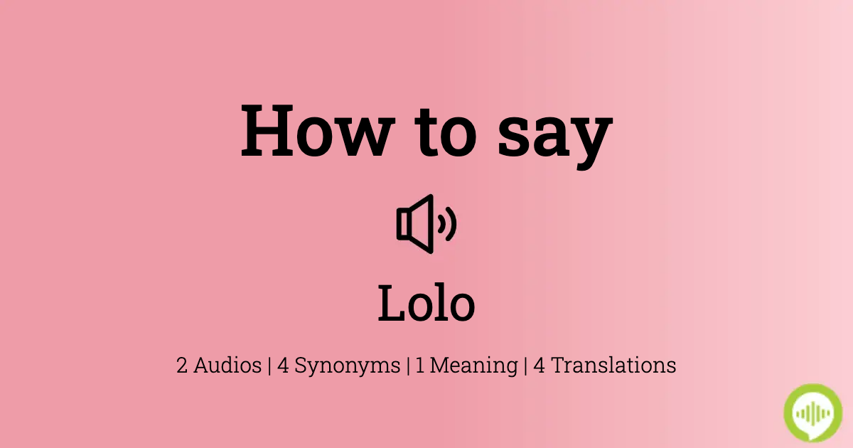 Lolo Meaning, Pronunciation, Numerology and More