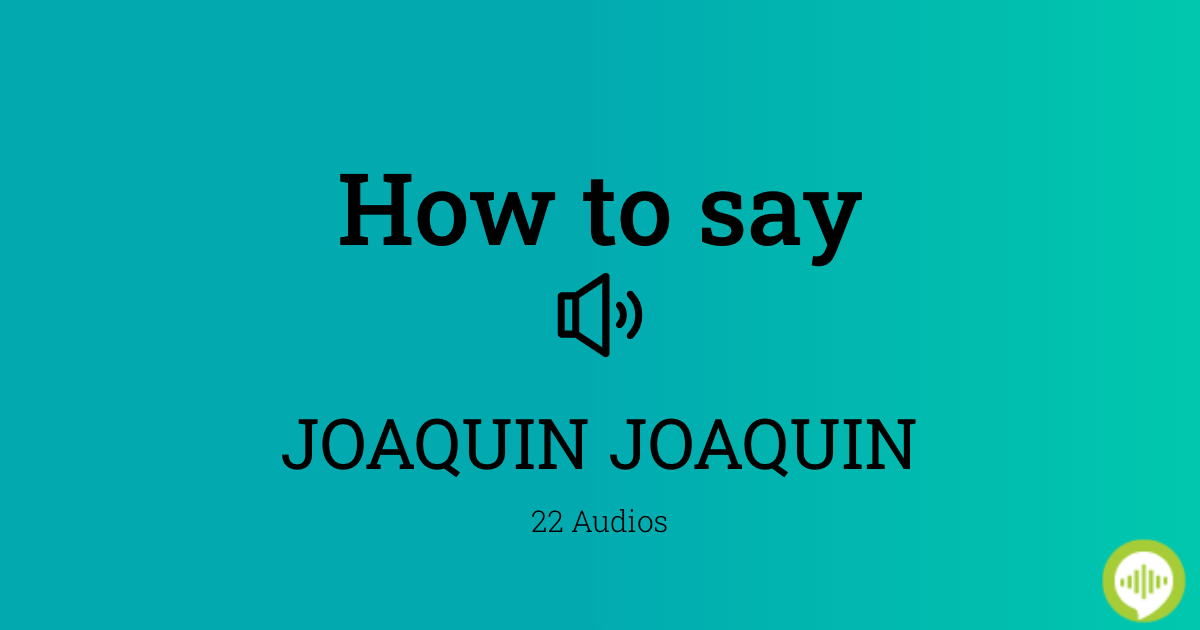 How to pronounce JOAQUIN JOAQUIN