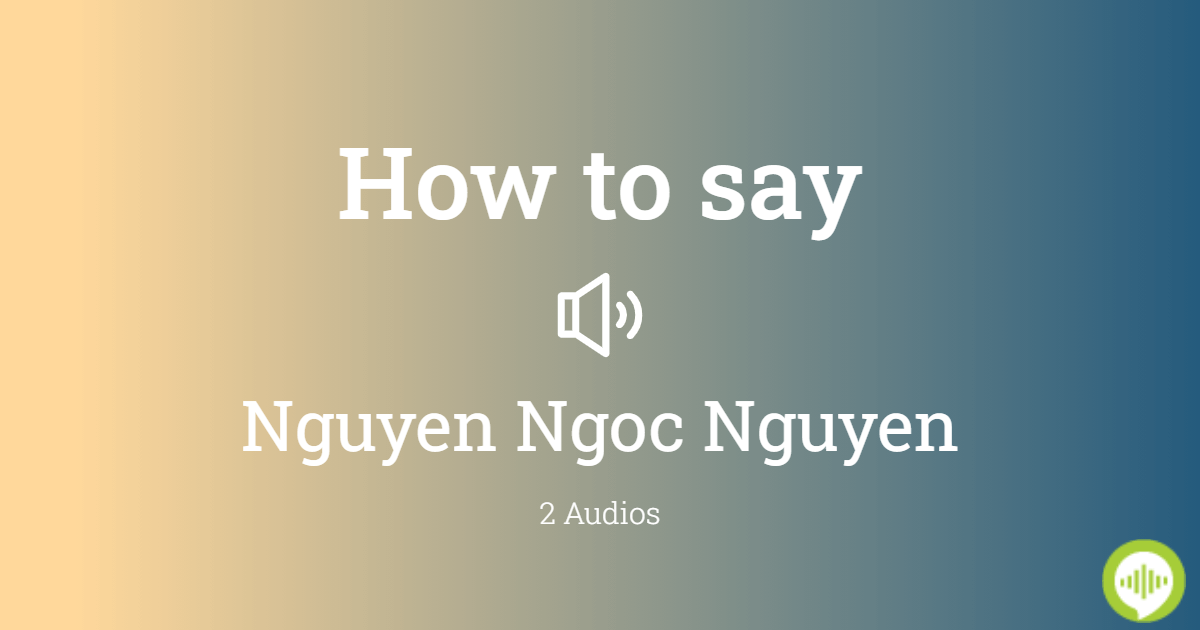 how-to-pronounce-nguyen-ngoc-nguyen-howtopronounce