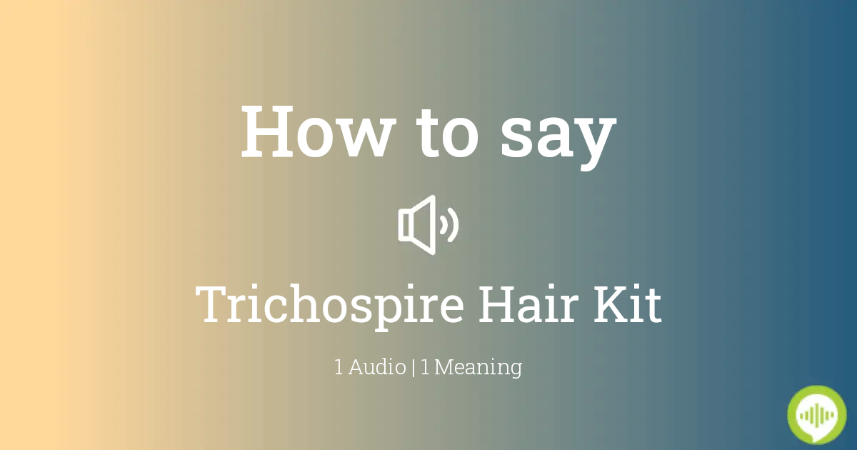 How to pronounce Trichospire Hair Kit 