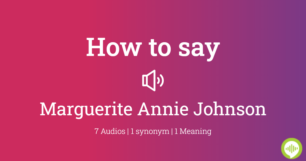 how-to-pronounce-marguerite-annie-johnson-howtopronounce