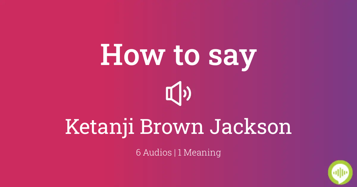 25 How To Pronounce Ketanji Brown Jackson
 10/2022