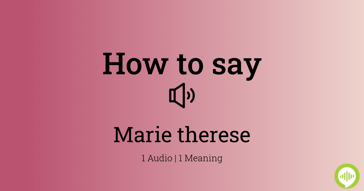 how-to-pronounce-marie-therese-howtopronounce