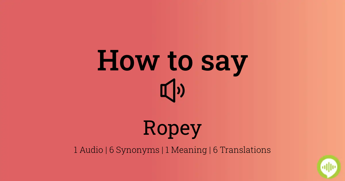 How to pronounce ropey
