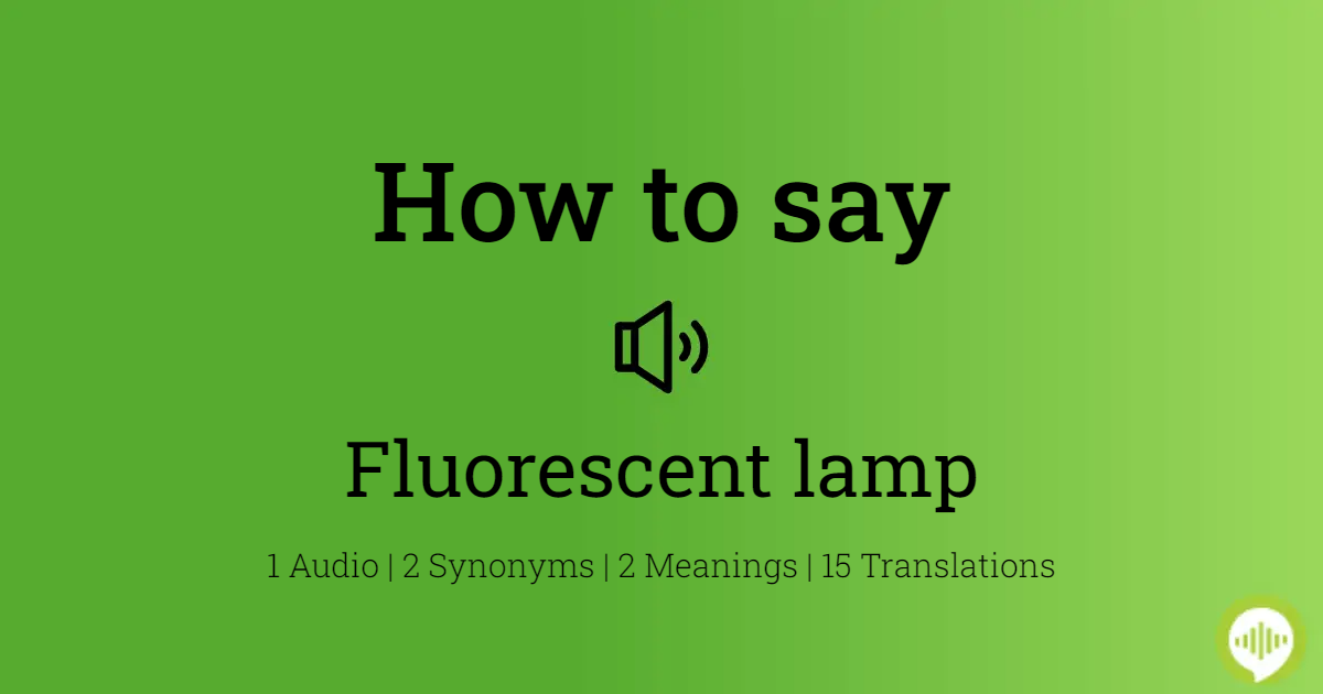 erstatte Vred Ingen How to pronounce fluorescent lamp | HowToPronounce.com