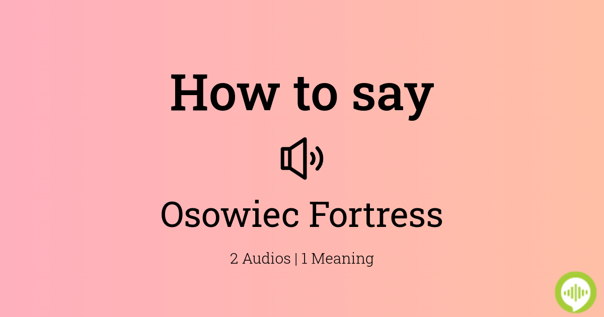 How to pronounce Osowiec Fortress