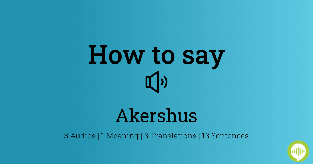 How to pronounce akershus fortress