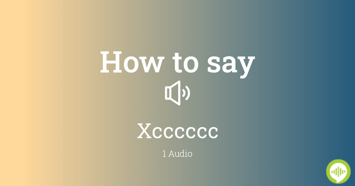 How to pronounce xcccccc HowToPronounce