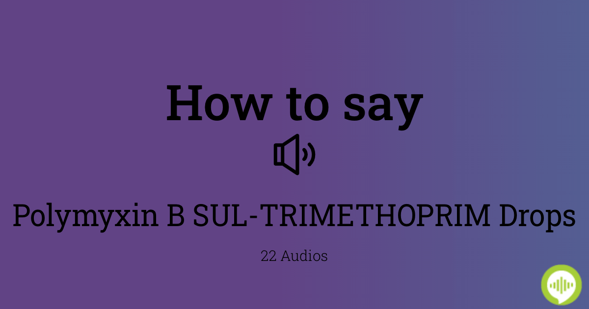 How to pronounce polymyxin B SULTRIMETHOPRIM Drops