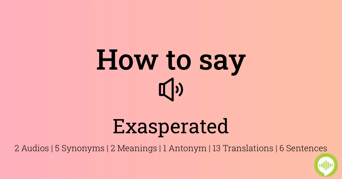 how to pronounce exasperated