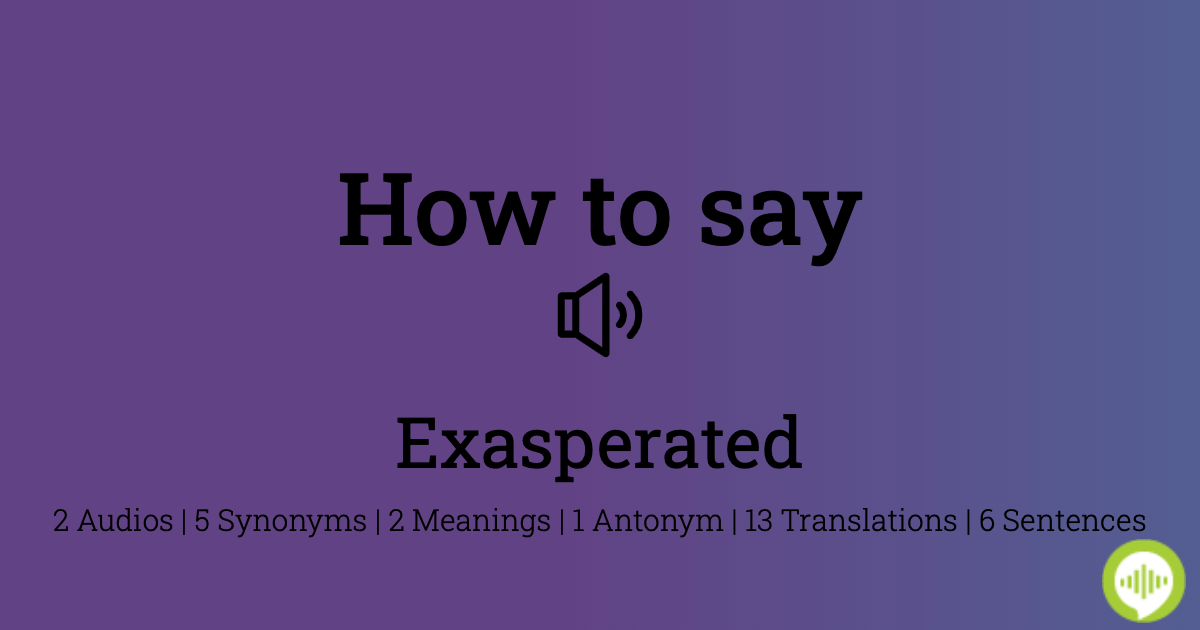 how-to-pronounce-exasperated-howtopronounce