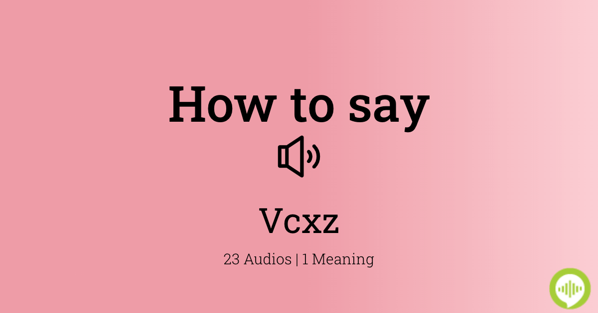 How to pronounce Vcxz | HowToPronounce.com