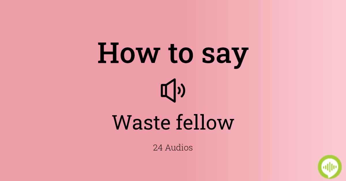How to pronounce waste fellow