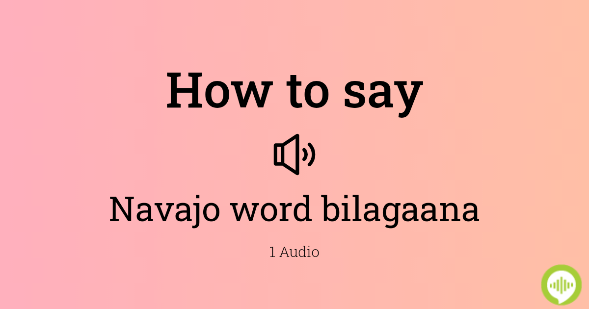 how-to-pronounce-navajo-word-bilagaana-howtopronounce