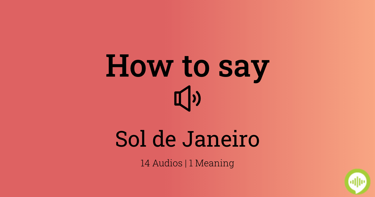 how-to-pronounce-sol-de-janeiro-howtopronounce