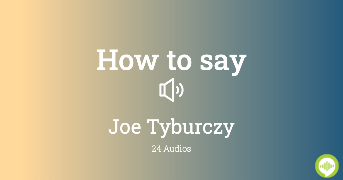 How to pronounce Joe Tyburczy