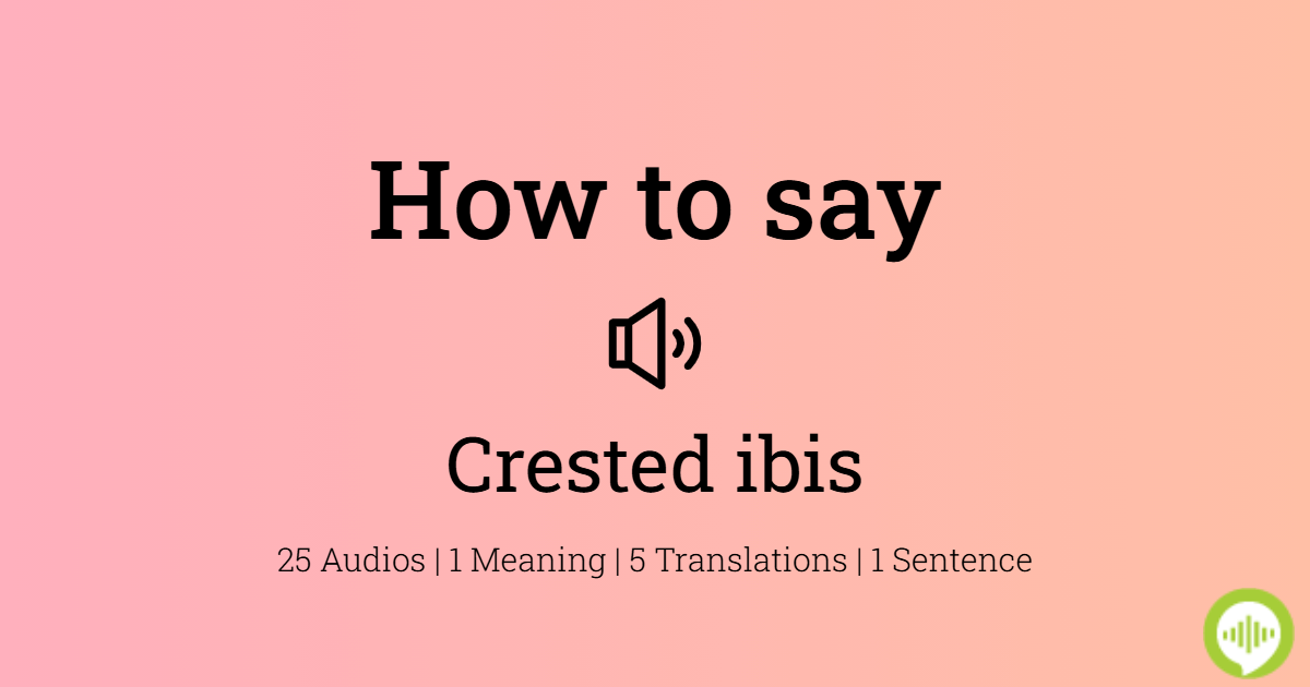 How to pronounce crested ibis