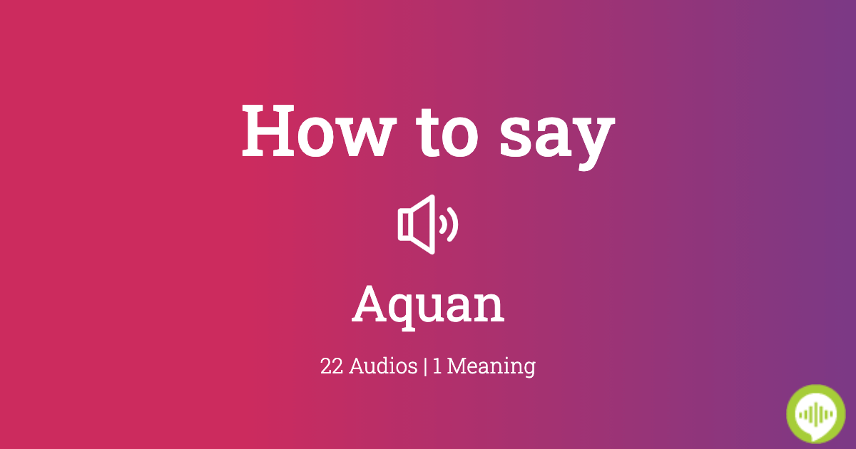 How To Pronounce Aquan Howtopronounce Com How To Pronounce Aquan Howtopronounce Com