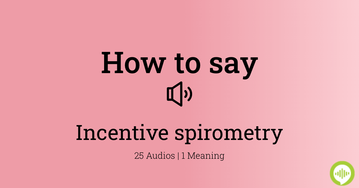How to pronounce incentive spirometry