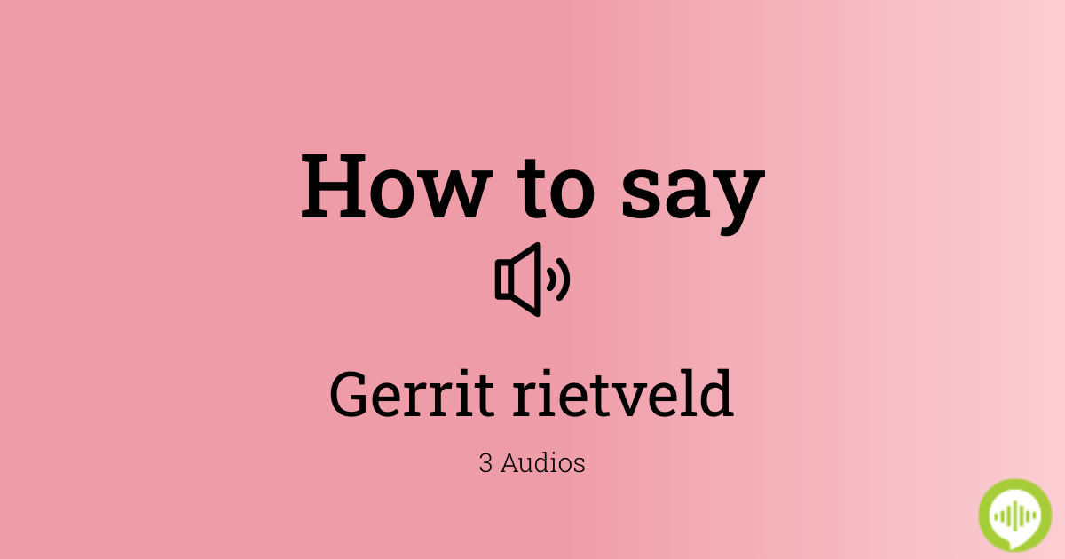 how-to-pronounce-gerrit-rietveld-in-dutch-howtopronounce