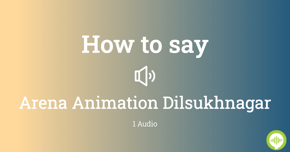 How to pronounce Arena Animation Dilsukhnagar 