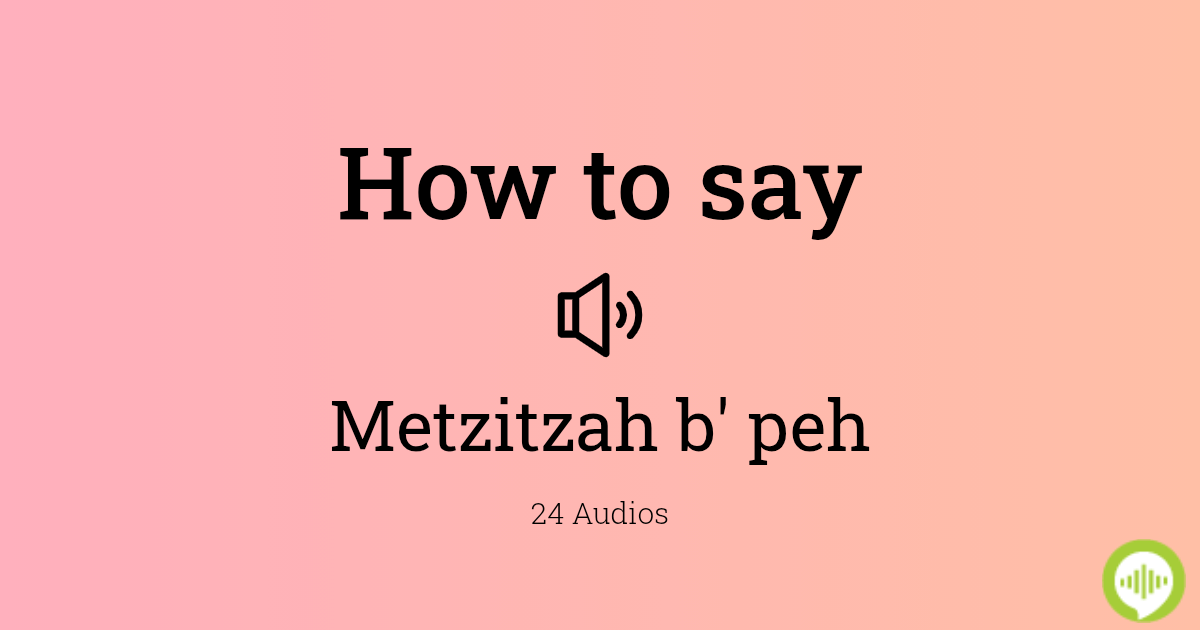How to pronounce Metzitzah b' peh