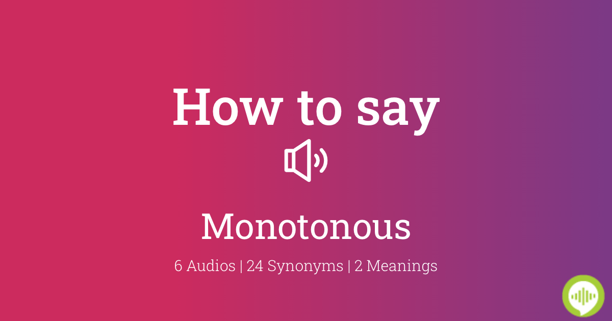 how to pronounce monotonous
