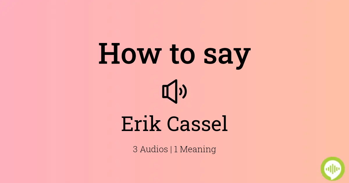 How to pronounce Erik Cassel
