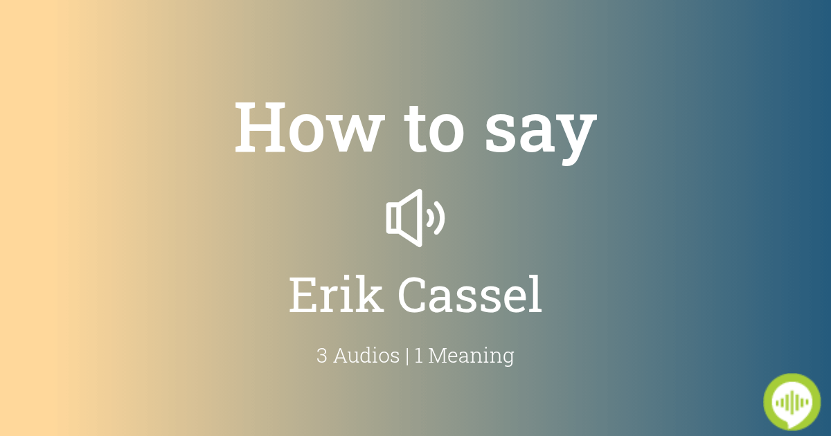 How to pronounce Erik Cassel