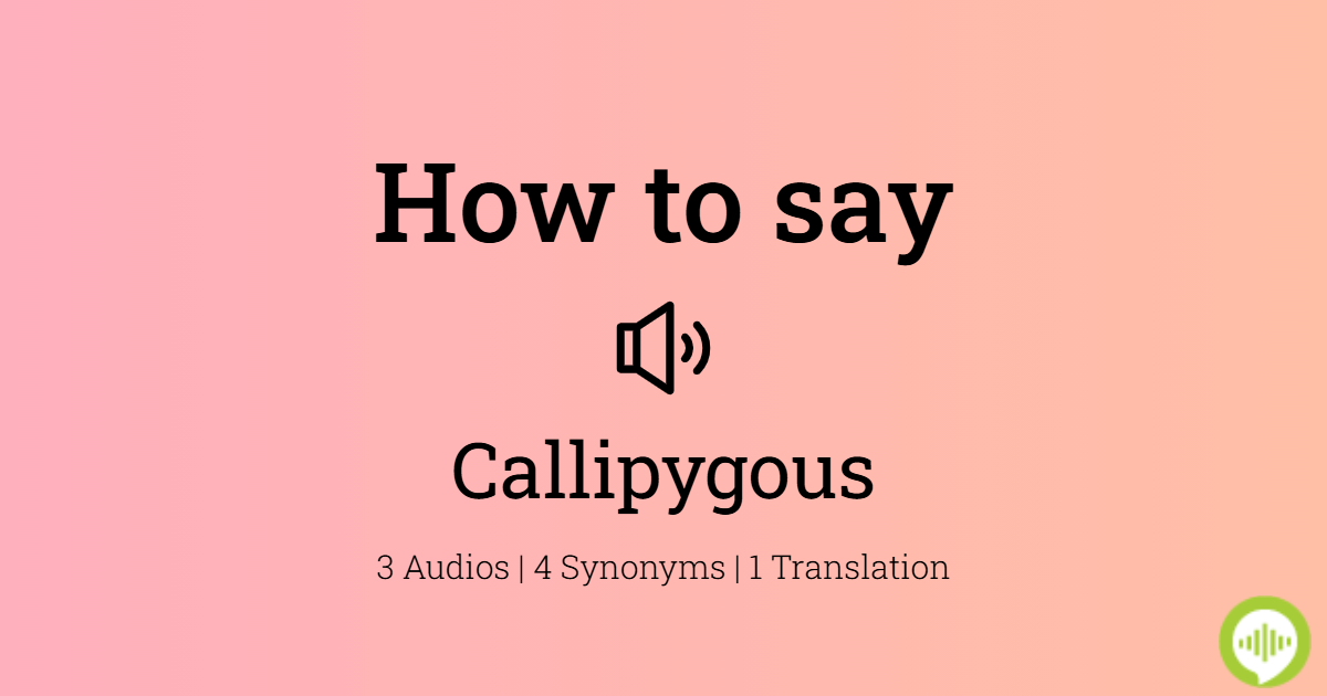 How to Say Callipygian, British Pronunciation