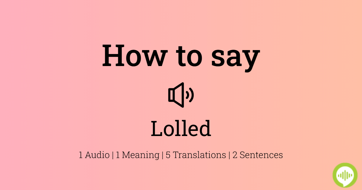 How to pronounce lolled