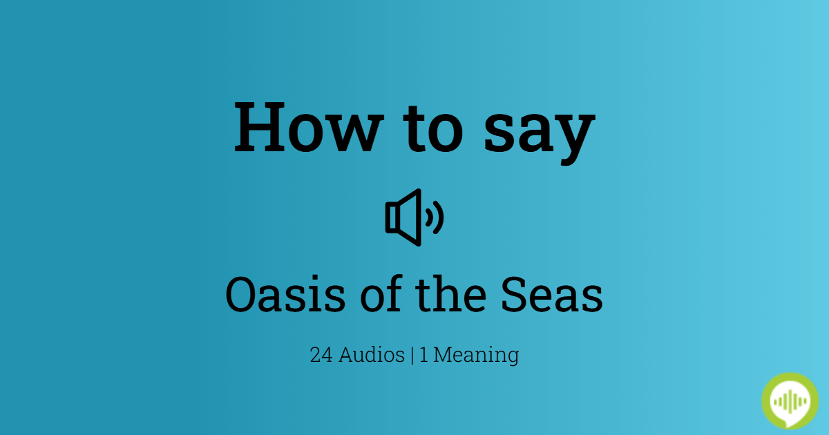 How to pronounce Oasis of the Seas
