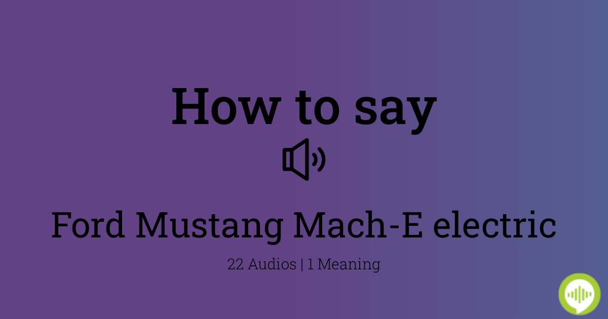 How to pronounce Ford Mustang MachE electric