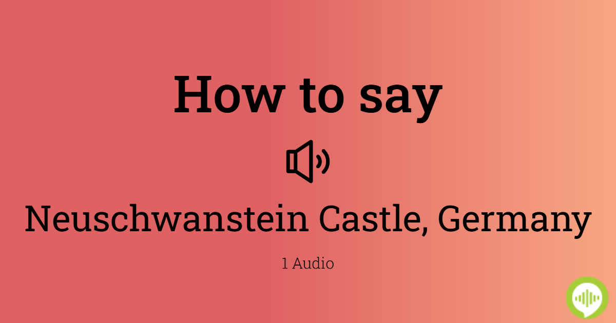 how-to-pronounce-neuschwanstein-castle-germany-howtopronounce