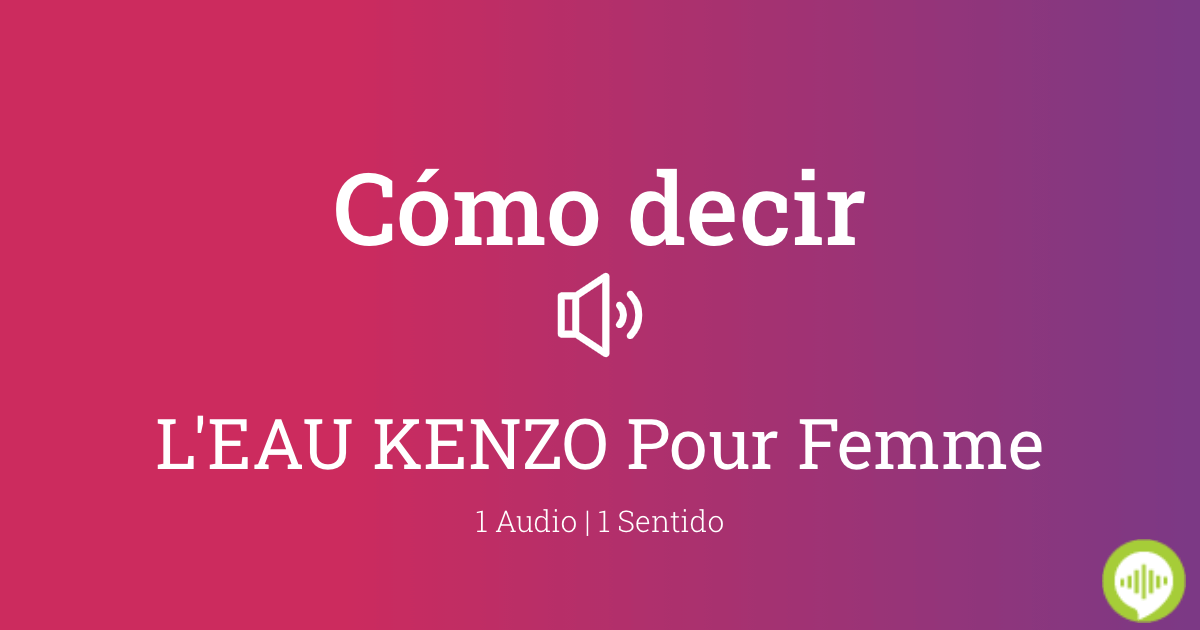 Como pronunciar L EAU KENZO Pour Femme HowToPronounce