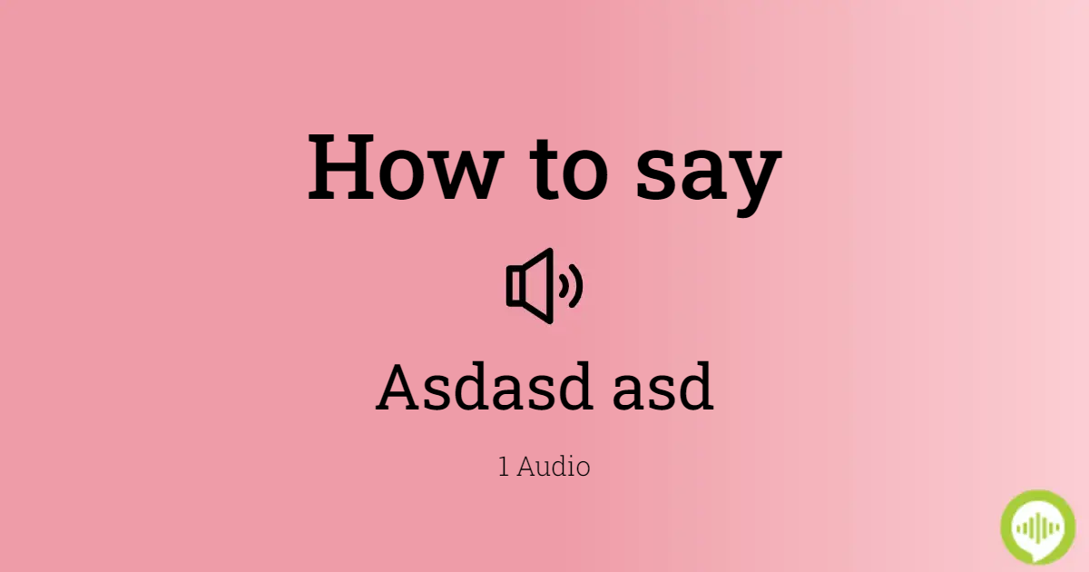 How to pronounce asdasd
