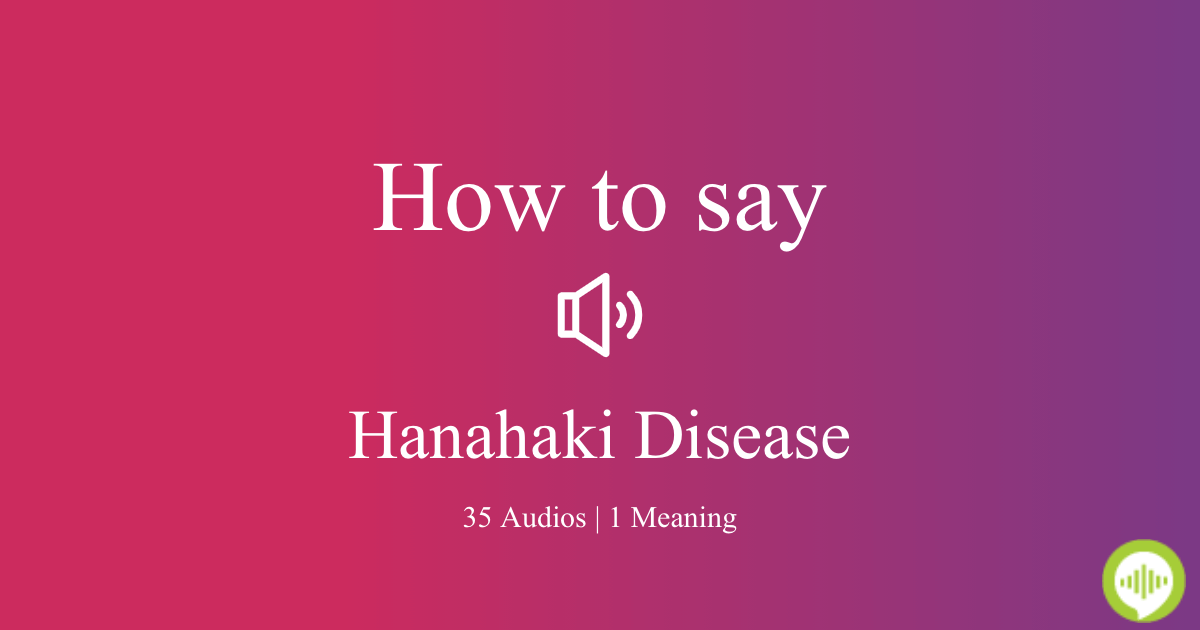 How to pronounce Hanahaki Disease | HowToPronounce.com