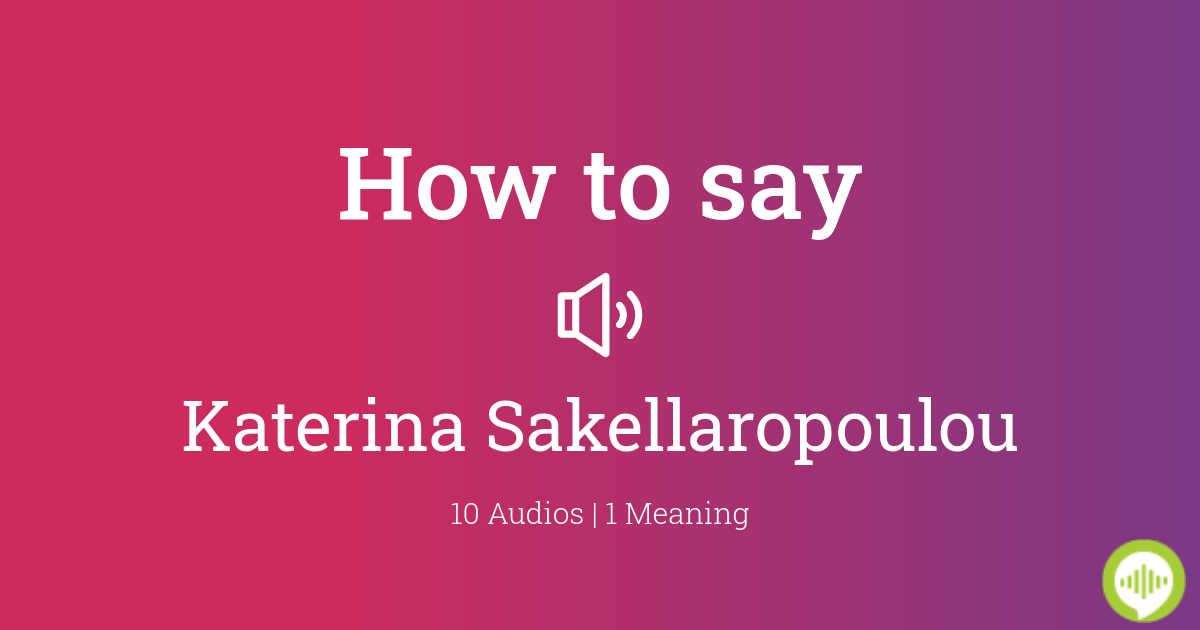 how-to-pronounce-katerina-sakellaropoulou-howtopronounce