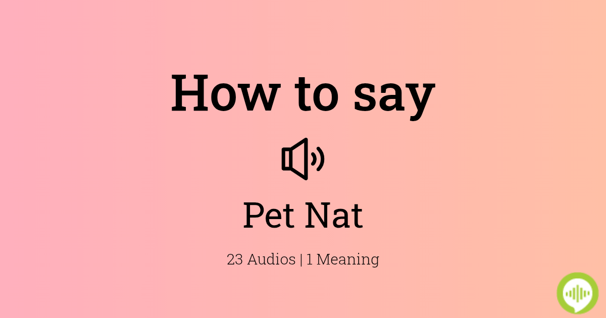 How to pronounce Pet Nat